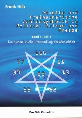 Okkulte und freimaurerische Zahlensymbolik in Politik - Kultur und Presse - Band 2 Teil 1 Frank Hills